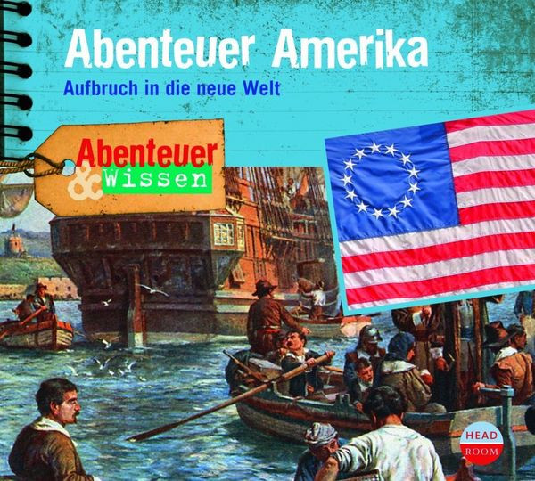 Abenteuer Amerika – Abenteuer & Wissen Aufbruch in die neue Welt