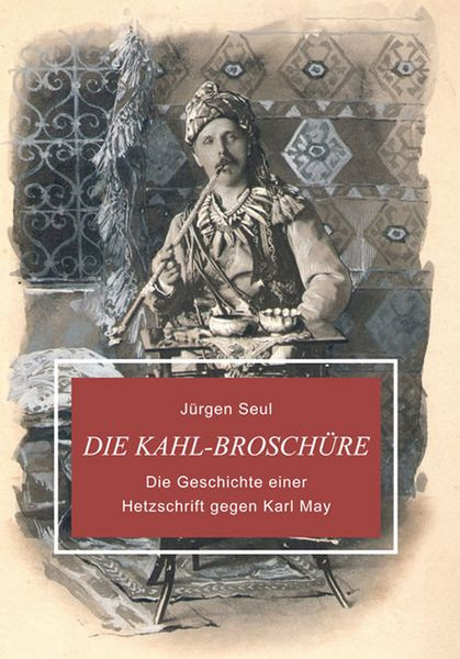 Die Kahl-Broschüre – VÖ. 02/2023 Die Geschichte einer Hetz-Schrift gegen Karl May