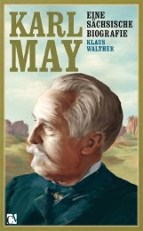Karl May – Eine sächsische Biografie