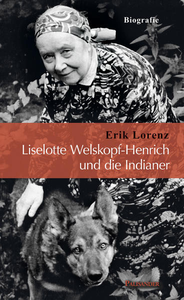Liselotte Welskopf-Henrich & die Indianer - Biografie