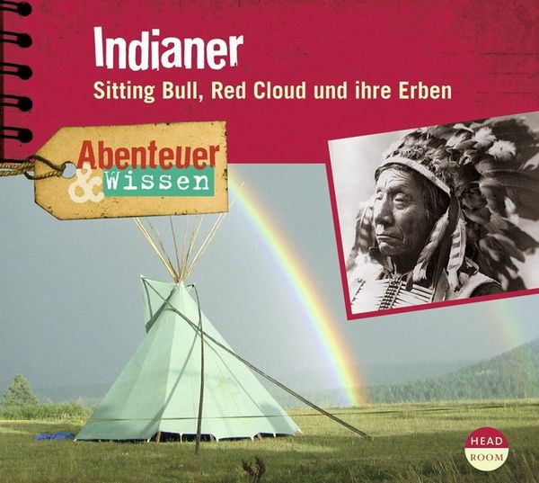 Indianer – Abenteuer & Wissen Sitting Bull, Red Cloud und ihre Erben