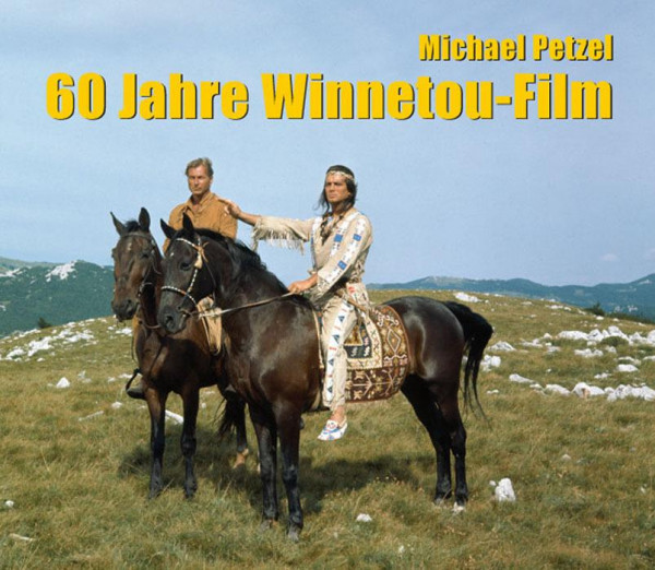 60 Jahre Winnetou-Film Zweite, überarbeitete Auflage von "50 Jahre Winnetou-Film"